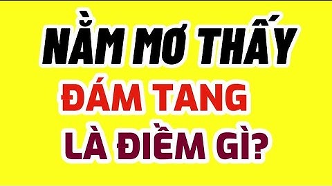 Nằm mơ thấy đám tang bố là điềm gì