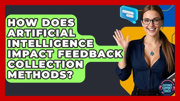 How Does Artificial Intelligence Impact Feedback Collection Methods? - Customer Support Coach