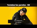 TERMINE LES PAROLES RAP FR - SPÉCIAL RK (15 SONS)