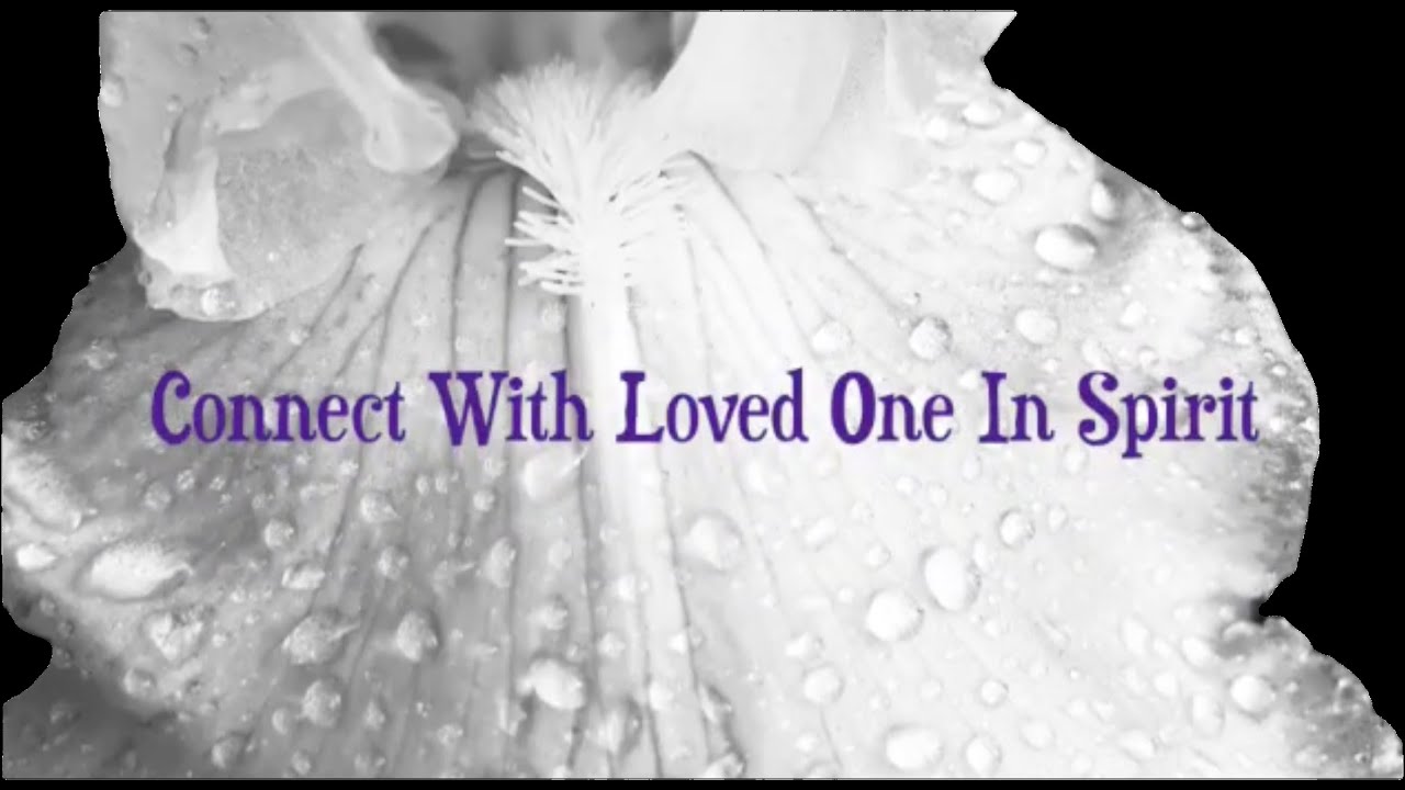 Meditation to Connect to Loved One In Spirit