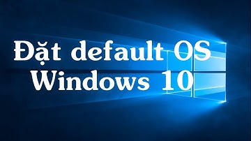 Thủ thuật windows 12: Thiết lập hệ điều hành mặc định khi cài hệ điều hành song song