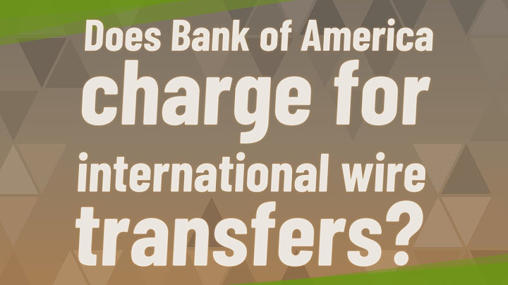 Does bank of america do international wire transfers