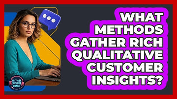 What Methods Gather Rich Qualitative Customer Insights?