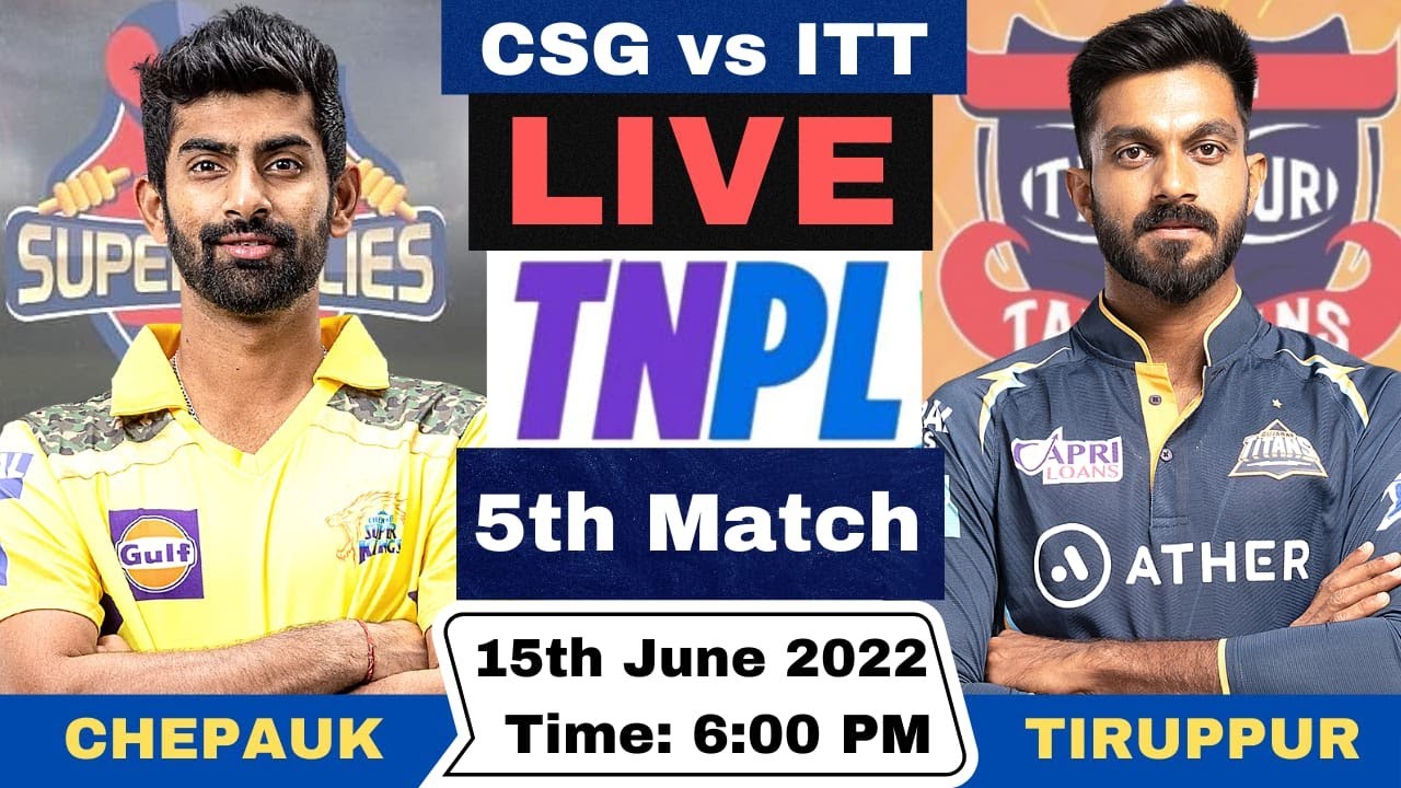 TNPL Live Chepauk Super Gillies vs IDream Tiruppur Tamizhans Live CSG vs ITT Live 5th Match 2023