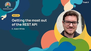 Getting the most out of the REST API : K  Adam White
