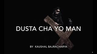 DUSTA CHA YO MANN ( new nepali song 2019)