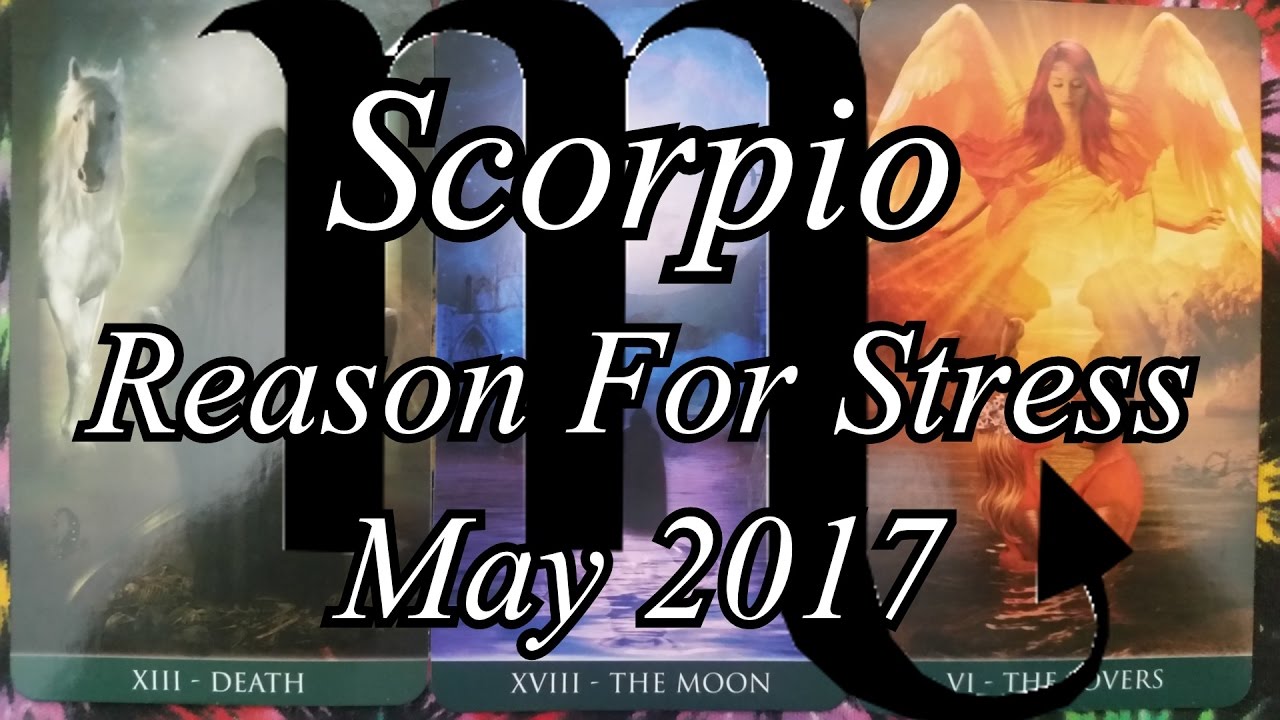 Tarot Reading - Reason For Stress - Scorpio - May 2017