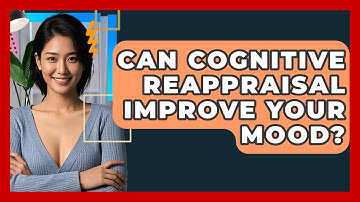 Can Cognitive Reappraisal Improve Your Mood? - CBT Toolkit