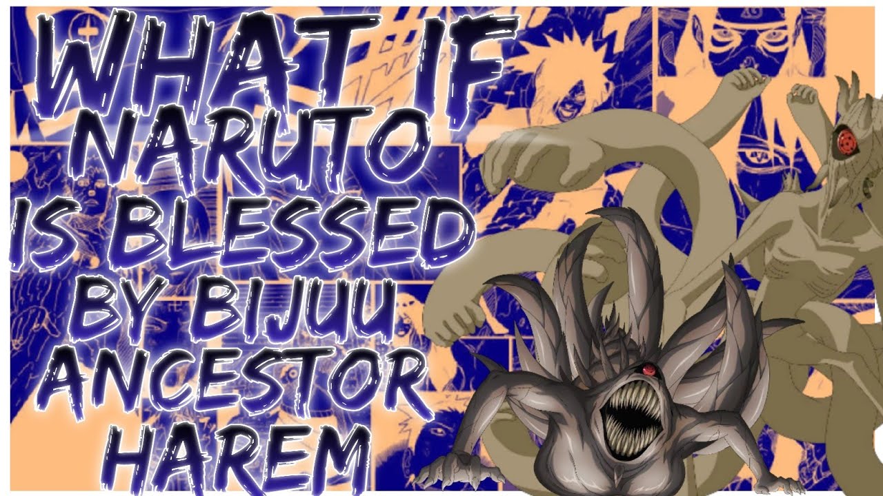 what if naruto is blessed by bijuu ancestor harem