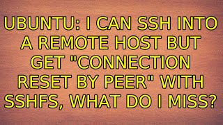 Ubuntu: I can SSH into a remote host but get "Connection reset by peer" with SSHFS, what do I miss?