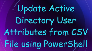 Update Active Directory User Attributes from CSV File using PowerShell