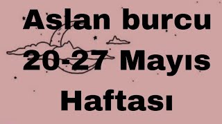 ASLAN BURCU ❤️💯❤️ 20-27 MAYIS HAFTASİ NELER OLACAK #tarot #aslanburcu