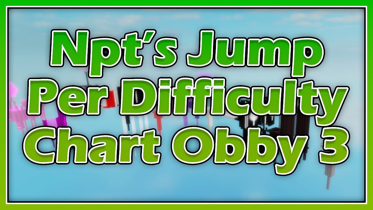 Npt's Jump Per Difficulty Chart Obby 3 All Stages [123] YouTube