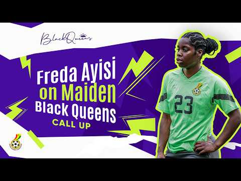 IT FEELS GREAT TO BE HERE, FREDA AYISI ON MAIDEN BLACK QUEENS CALL UP