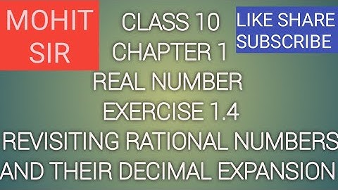 CLASS 10 CH 1 REAL NUMBERS EX 1.4 REVISITING RATIONAL NUMBERS AND THEIR DECIMAL EXPANSIONS
