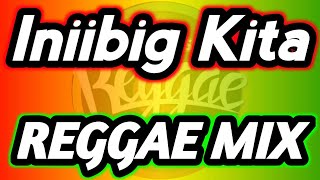 BEST CLASSIC OPM LOVE SONGS - INIIBIG KITA  || REGGAE REMIX - DJ LOUISE REGGAE