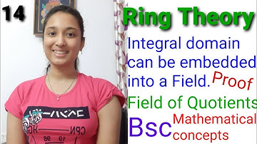 An integral domain can be embedded into a Field. Field of Quotients ( Part 2) RING THEORY