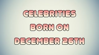 Celebrities born on December 26th