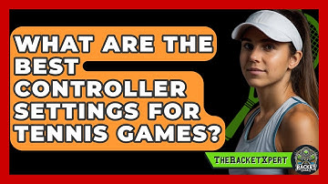 What Are The Best Controller Settings For Tennis Games? - The Racket Xpert