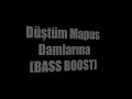 Düştüm  Mapus Damlarına BASS BOOST