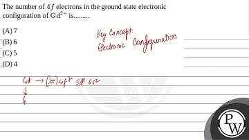 The number of \( 4 f \) electrons in the ground state electronic configuration of \( \mathrm{Gd}....