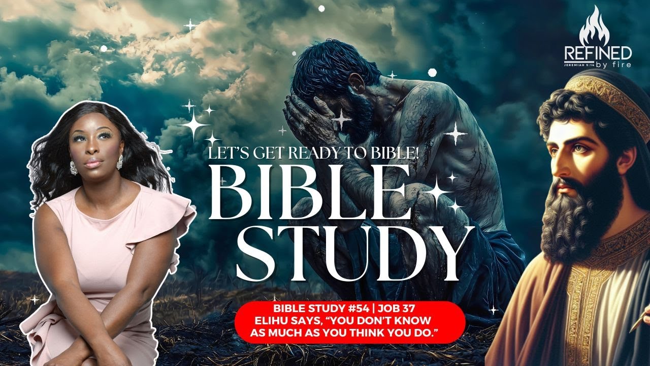 Bible Study #54 | Job 37 Elihu says, “You don’t know  as much as you think you do.”