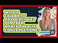 Why Is Celebrity Advocacy Key For Teen Mental Health Conversations? - Teen Parenting Challenge Guide