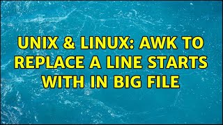 Unix & Linux: AWK to replace a line starts with in big file