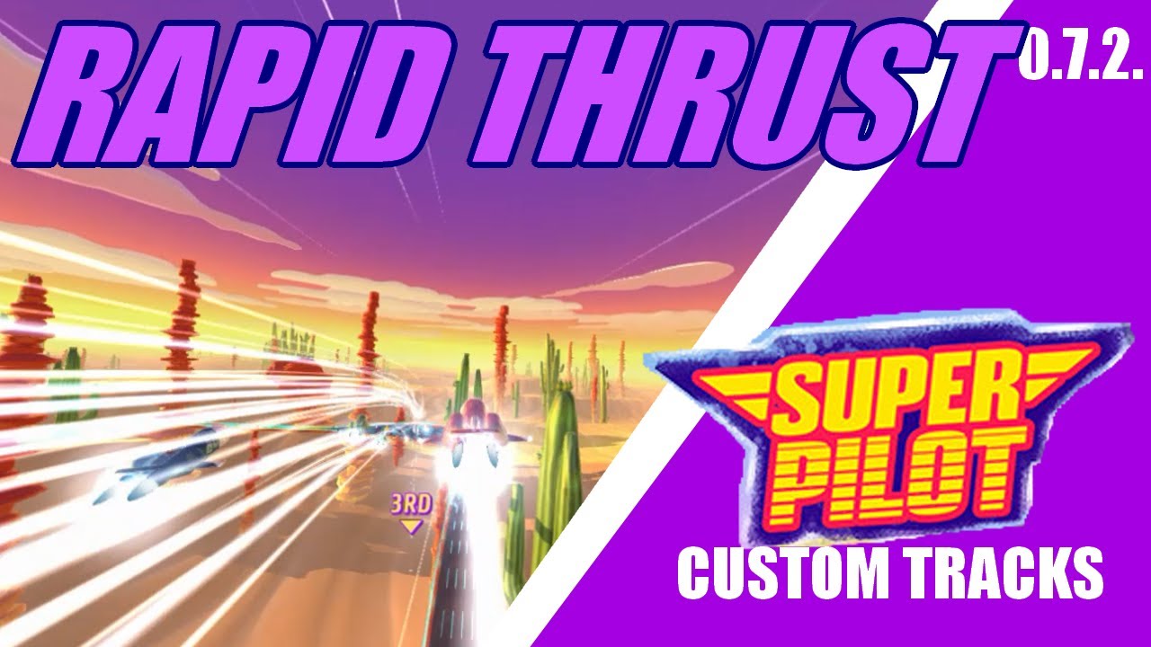 Super Pilot Track Custom Tracks (0.7.2.): Rapid Thrust