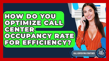How Do You Optimize Call Center Occupancy Rate For Efficiency? - Call Center Pro Strategies