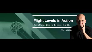 Klaus Leopold | Flight Levels in Action - Der fehlende Link zur Business Agilität