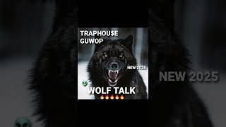 TRAPHOU$E GUWOP - WOLF TALK🔥💨(FULL)🔥🔥🔥💨💨(NEW 2025)😱🔥
