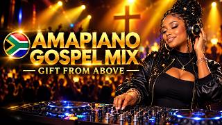 Amapiano Gospel Mix 2026 | GIFT FROM ABOVE | Soulful South African Amapiano Worship Mix