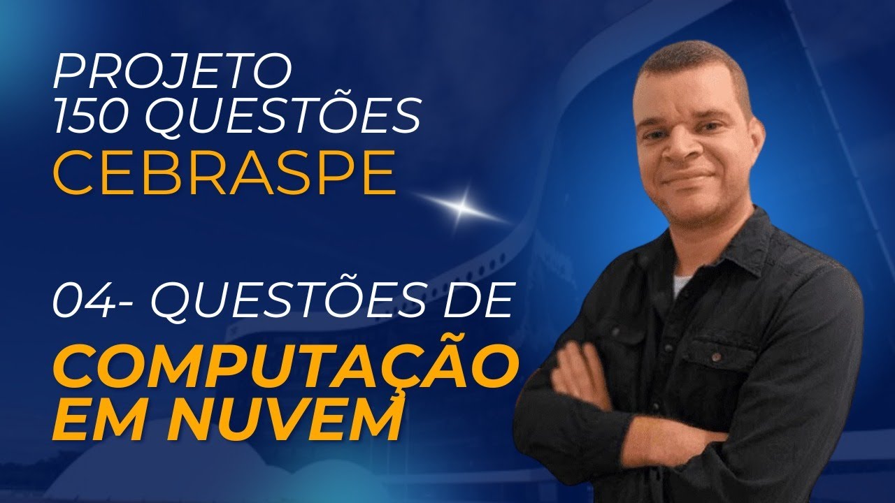 PROJETO 150 QUESTÕES DE INFORMÁTICA CEBRASPE- AULA 4- COMPUTAÇÃO EM NUVEM