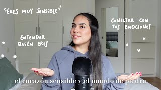 EL CORAZÓN SENSIBLE Y EL MUNDO DE PIEDRA: sentir demasiado y gestionar tus emociones  EP.30