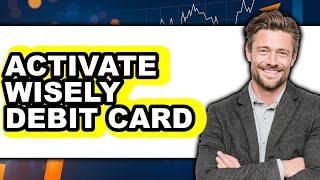 How to Activate Wisely Debit Card (Only Way)