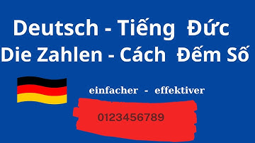 Làm quen với tiếng đức || Chủ đề : Số đếm trong tiếng đức - Đơn giản và dễ hiểu  || Die Zahlen