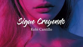 Kobi Cantillo - Sigue Creyendo (LETRA)