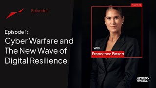 Ep1: Cyber Warfare & The New Wave of Digital Resilience (with Francesca Bosco)