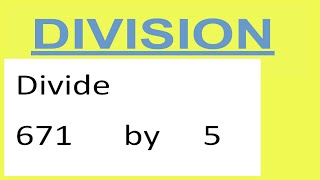 Divide 671 by 5