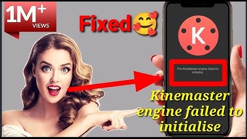 The Kinemaster Engine Failed To Initialize Problem Solved [2021]