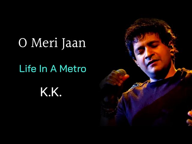 O Meri Jaan (LYRICS) - K.K, Pritam Chakraborty | Life In A Metro | Kangana Ranaut |Dil Khudgarj Hai class=