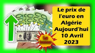 Prix deuro en algerie marché noir aujourdhui 10 Avril  2023 Taux de change Cours dollars devise