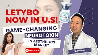 Letybo: The Game-Changing Neurotoxin in the U.S Aesthetics Market 🇺🇸 | Dr. Roy Kim