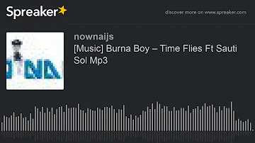 [Music] Burna Boy – Time Flies Ft Sauti Sol Mp3 (made with Spreaker)
