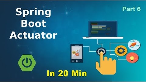Spring Boot Tutorial 6 : Spring Boot Actuator