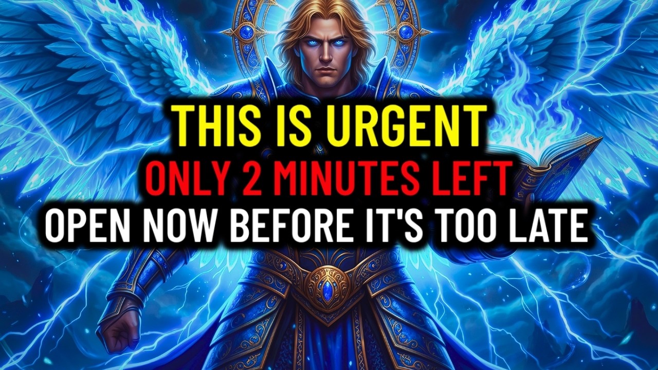 🔴 THIS IS URGENT — ONLY 2 MINUTES LEFT… ARCHANGEL MICHAEL COMMANDS ...