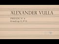 Alexander Vulla | Александр Вулла : Prelude N° 6 (op. 17, N° 1)