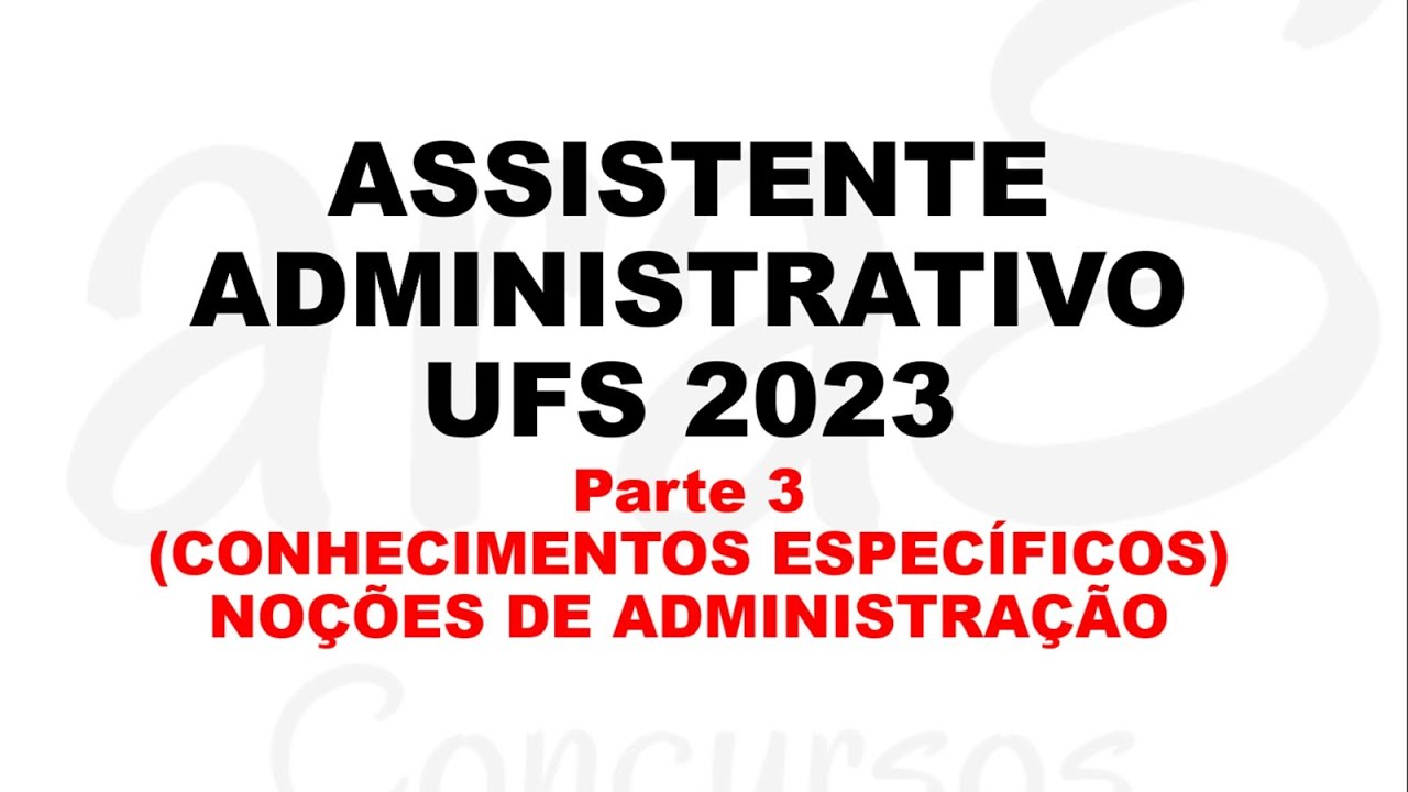 Assistente administrativo UFS 2023 -NOÇÕES DE ADMINISTRAÇÃO (CONHECIMENTO ESPEÍCIFICO)