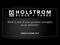 What is one of your greatest strengths as an attorney? I'd like to believe I'm a confident trial attorney. I feel with the team that we have and the preparation that goes into it I don't think there are very few attorneys that know more about their cases, individuals, the complexities of it and the law as much as me. So I feel going into trial I'm ready to go and ready to be an advocate.